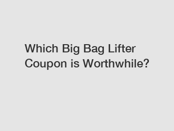 Which Big Bag Lifter Coupon is Worthwhile?
