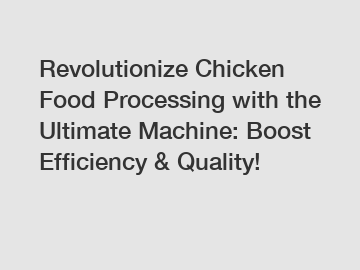 Revolutionize Chicken Food Processing with the Ultimate Machine: Boost Efficiency & Quality!