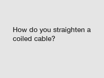 How do you straighten a coiled cable?