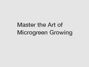 Master the Art of Microgreen Growing