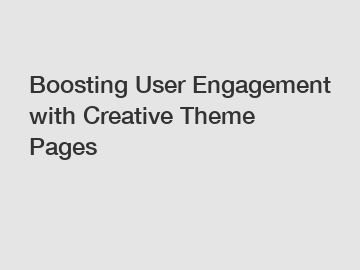 Boosting User Engagement with Creative Theme Pages