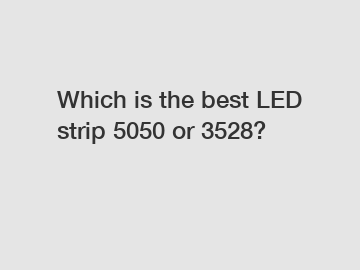 Which is the best LED strip 5050 or 3528?