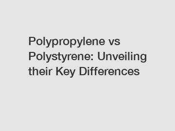 Polypropylene vs Polystyrene: Unveiling their Key Differences