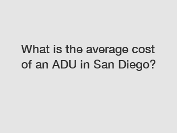 What is the average cost of an ADU in San Diego?