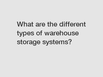 What are the different types of warehouse storage systems?