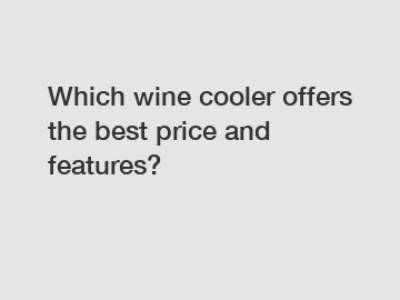 Which wine cooler offers the best price and features?
