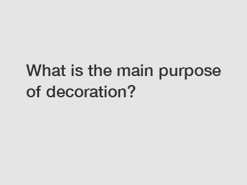 What is the main purpose of decoration?