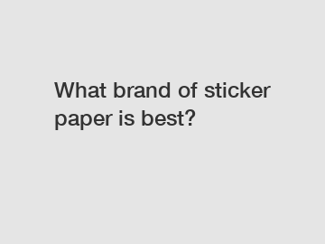 What brand of sticker paper is best?
