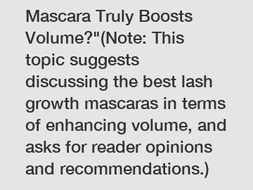 Which Lash Growth Mascara Truly Boosts Volume?