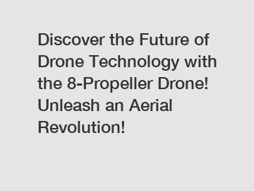 Discover the Future of Drone Technology with the 8-Propeller Drone! Unleash an Aerial Revolution!