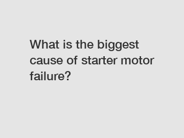 What is the biggest cause of starter motor failure?