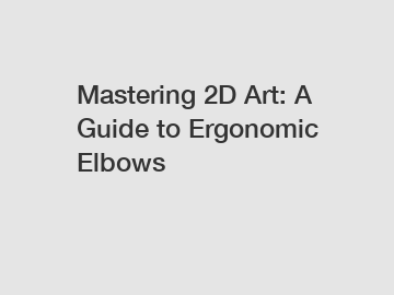 Mastering 2D Art: A Guide to Ergonomic Elbows