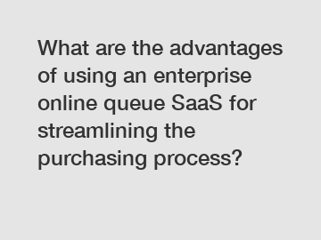 What are the advantages of using an enterprise online queue SaaS for streamlining the purchasing process?