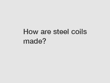 How are steel coils made?