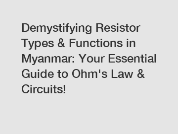 Demystifying Resistor Types & Functions in Myanmar: Your Essential Guide to Ohm's Law & Circuits!