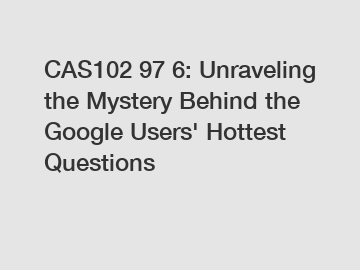 CAS102 97 6: Unraveling the Mystery Behind the Google Users' Hottest Questions
