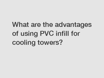 What are the advantages of using PVC infill for cooling towers?