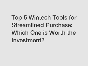 Top 5 Wintech Tools for Streamlined Purchase: Which One is Worth the Investment?