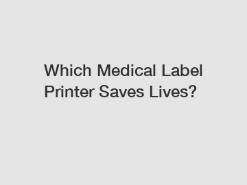 Which Medical Label Printer Saves Lives?