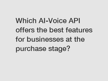 Which AI-Voice API offers the best features for businesses at the purchase stage?