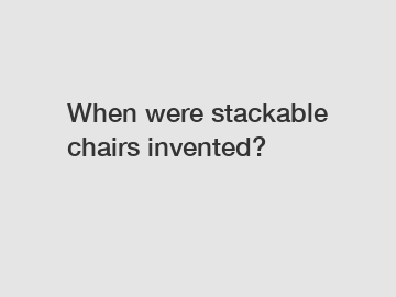 When were stackable chairs invented?