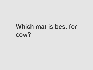Which mat is best for cow?