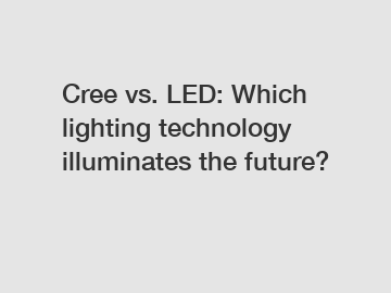 Cree vs. LED: Which lighting technology illuminates the future?