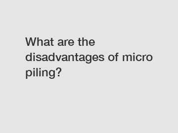 What are the disadvantages of micro piling?