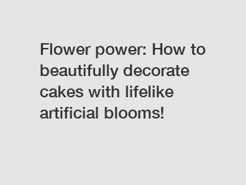 Flower power: How to beautifully decorate cakes with lifelike artificial blooms!
