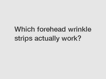 Which forehead wrinkle strips actually work?