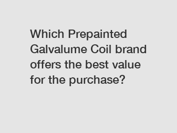 Which Prepainted Galvalume Coil brand offers the best value for the purchase?