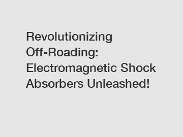 Revolutionizing Off-Roading: Electromagnetic Shock Absorbers Unleashed!
