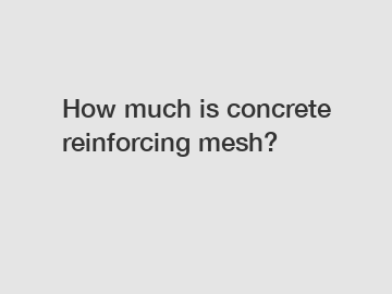 How much is concrete reinforcing mesh?