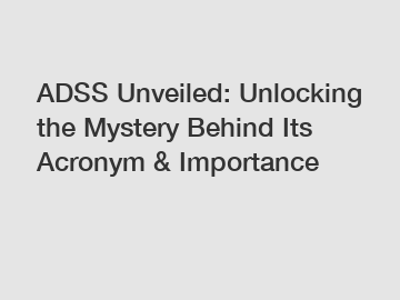 ADSS Unveiled: Unlocking the Mystery Behind Its Acronym & Importance