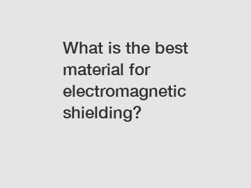 What is the best material for electromagnetic shielding?
