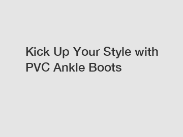 Kick Up Your Style with PVC Ankle Boots
