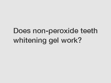 Does non-peroxide teeth whitening gel work?