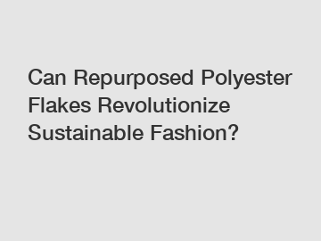 Can Repurposed Polyester Flakes Revolutionize Sustainable Fashion?