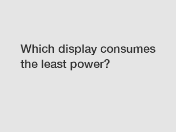 Which display consumes the least power?