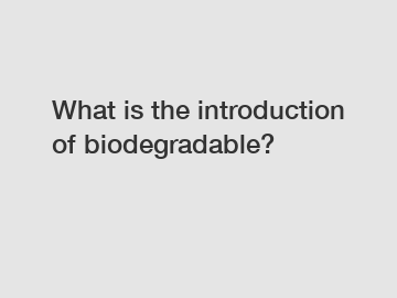 What is the introduction of biodegradable?