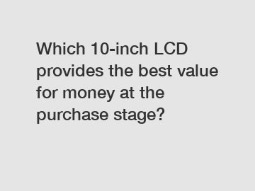 Which 10-inch LCD provides the best value for money at the purchase stage?