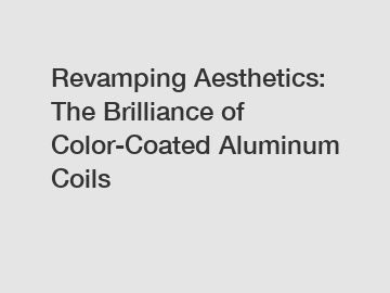 Revamping Aesthetics: The Brilliance of Color-Coated Aluminum Coils