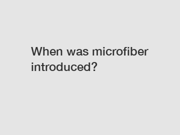 When was microfiber introduced?