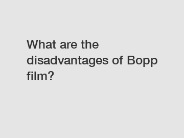 What are the disadvantages of Bopp film?