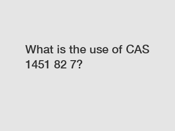 What is the use of CAS 1451 82 7?