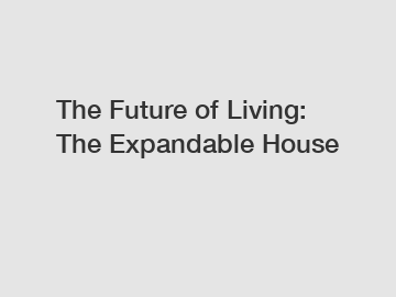 The Future of Living: The Expandable House
